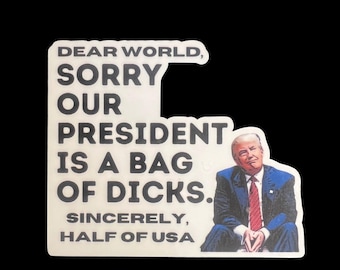 Dear World Sorry Trump Sucks Funny Sticker, Democrat Sticker, Political Humor Sticker, FDT Sticker, Left Wing, Hands Off, Hydroflask, Laptop
