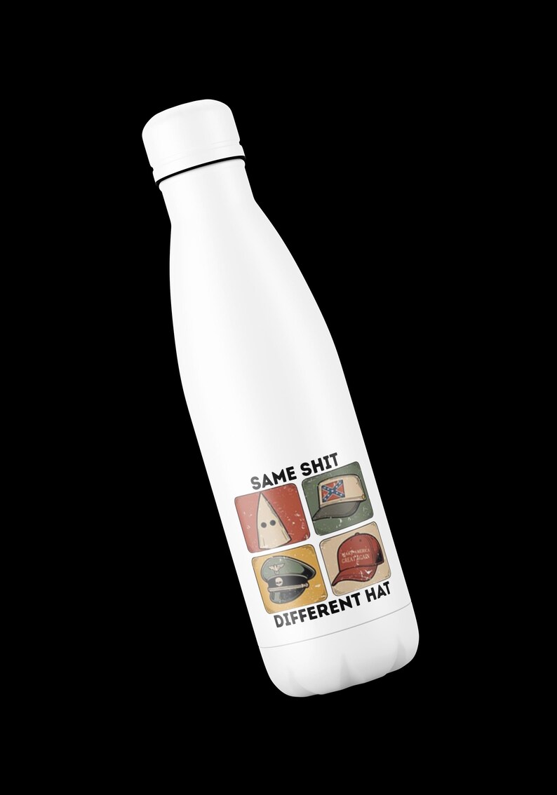 May include: White insulated water bottle with a black cap and a graphic that reads "SAME SHIT DIFFERENT HAT." The graphic features four images of different hats, including a KKK hood, a Confederate flag hat, a military hat, and a red baseball cap.