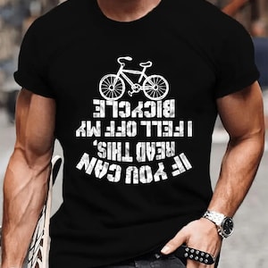If You Can Read This I Fell Off My Bicycle T-Shirt, Cyclist Cycling Biking Gift Shirt, Motorcycle Joke Funny Sarcastic T Shirt
