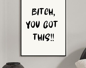 Bitch You Got This Print Funny Bedroom Wall Art Sassy Wall Print Typography Wall Art Funny Quote Inspirational Print Funny Saying Poster