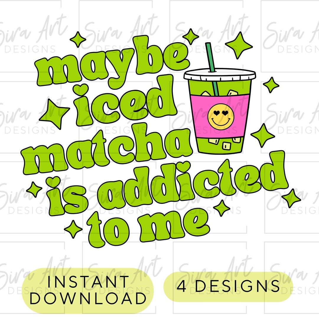 Matcha Addicted Maybe Iced Matcha is Addicted to Me Png, Green Tea Lover Clipart - Etsy