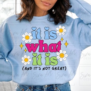 It Is What It Is And It Is Not Great PNG, Trending PNG, Mental Health png, Sarcastic Sticker Png, Meme Png, Anxiety Sublimation File