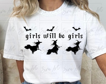 Girls Will Be Girls PNG, Funny Witch Halloween Design, Witchy Vibes Feminist Shirt Sublimation