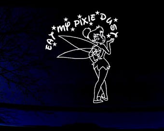 6in X 7.6in Tinkerbell Eat My Pixie Dust Car or Truck Window Laptop Vinyl Decal Sticker Your Choice Of Colors