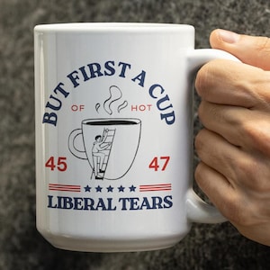Trump Supporter Gift Idea Ceramic Political Mug, Cup of Hot Liberal Tear Coffee Mug, Republican Gifts Mug, Conservative Coffee Cup 45 47