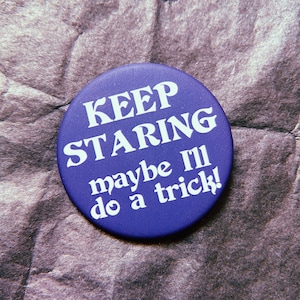 Keep Staring [Matte Button Pin]