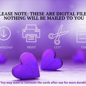 May include: A purple graphic featuring two wooden hearts and four white icons representing the steps: DOWNLOAD, PRINT, CUT*, and USE. The text reads: PLEASE NOTE: THESE ARE DIGITAL FILES; NOTHING WILL BE MAILED TO YOU. * You may want to laminate the cards after use for more durability.