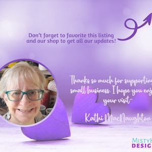 May include: A circular portrait of a person with blonde hair and teal glasses, set against a purple background with two wooden hearts. Text reads: Don't forget to favorite this listing and our shop to get all our updates! Thanks so much for supporting my small business. I hope you enjoyed your visit- Kathi MacNaughton. MistyKai Designs logo is in the corner.