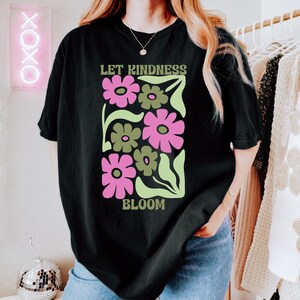 Boho Let Kindness Bloom T-Shirt, Be Cool Be Kind Retro Flower Shirt, Kindness Sweatshirt, Inspiration Women Shirt, Aesthetic Floral Kindness