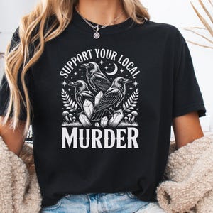 Support Your Local Murder T-shirt, Vintage Raven Shirt, Feminist Women Shirt, Dark Academia Trendy Graphic Tee, Crow Shirt, Goblincore Shirt