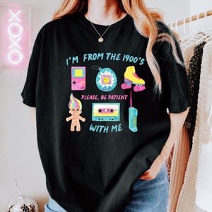 I'm From The 1900s Please Be Patient With Me Shirt, Comfort Colors Tee, Funny Retro 90's Sweatshirt, Meme Shirt, Funny Gift, Retro 1900 Top
