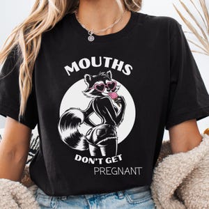 Embarrassing Mouths Don&#39;t Get Pregnant Shirt, Embarrassing T-Shirt, Adult Humor Shirt, Joke Shirts,Inappropriate Tshirt, Inappropriate Humor
