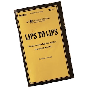 May include: A vintage paperback book titled "LIPS TO LIPS" by Margot Martell. The cover is yellow with black text and a black border. The book is labeled "FOR ADULT READERS" and "AN ORPHEUS ORIGINAL". The cover text reads "Every woman has her hidden lascivious secrets!"