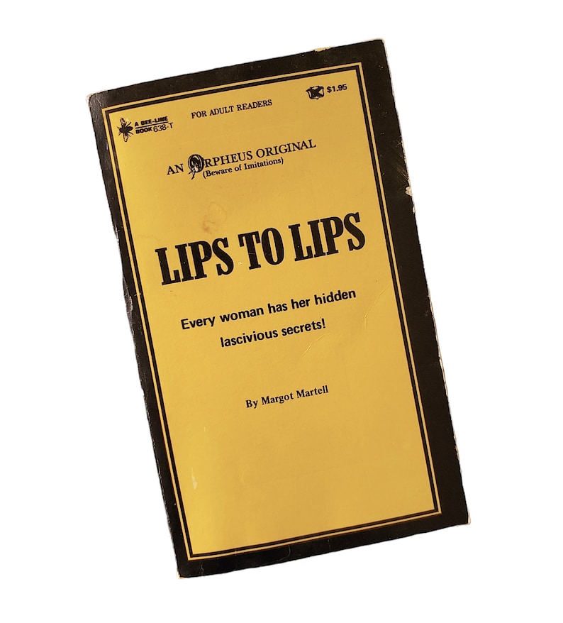 May include: A vintage paperback book titled "LIPS TO LIPS" by Margot Martell. The cover is yellow with black text and a black border. The book is labeled "FOR ADULT READERS" and "AN ORPHEUS ORIGINAL". The cover text reads "Every woman has her hidden lascivious secrets!"