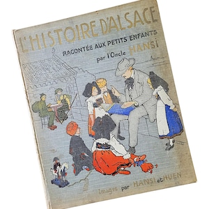 L&#39;Histoire d&#39;Alsace par L&#39;Oncle Hansi French Language Illustrated Antique Children&#39;s History Book 1913 Hardcover READ DESCRIPTION