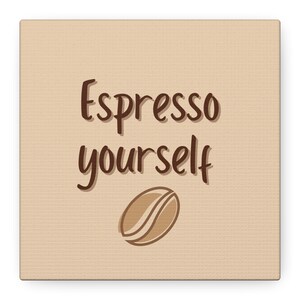 Coffee-Themed Wall Art, Espresso Yourself Motivational Canvas, Perfect Kitchen Decor, Gift for Coffee Lovers, Home Office Art