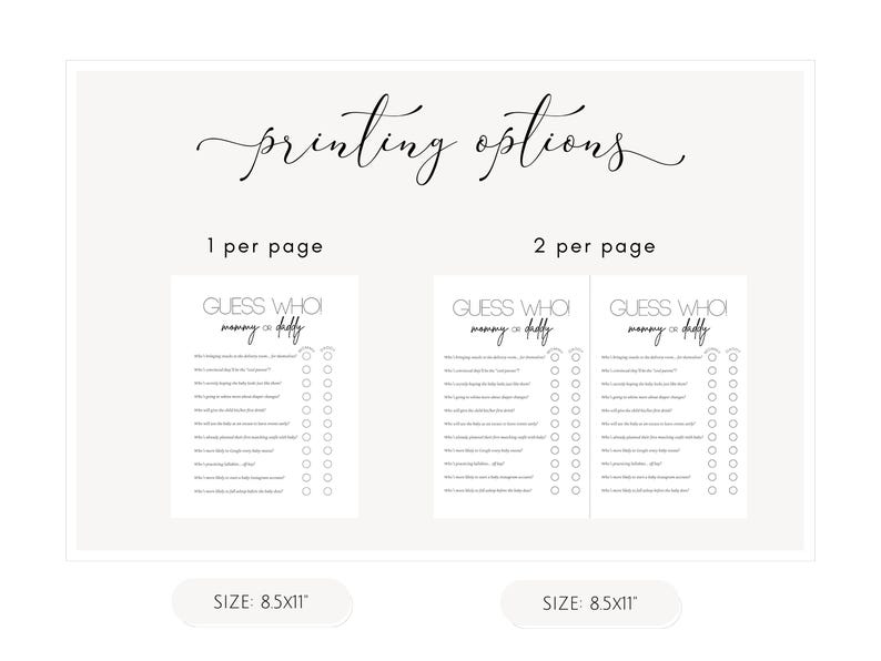 May include: A white printable baby shower game with the text "GUESS WHO mommy or daddy?" is shown in two printing options: one or two per page. The size is 8.5x11 inches.