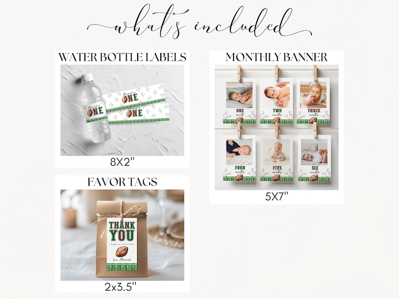 May include: A collection of party supplies with a football theme. Includes water bottle labels (8x2 inches), a monthly photo banner (5x7 inches), and favor tags (2x3.5 inches). The labels and tags feature a football graphic.