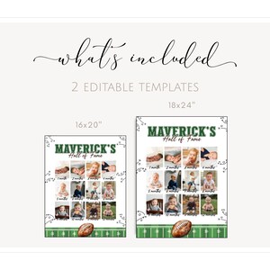 May include: Two editable templates for a baby's "Hall of Fame" milestone poster. The design features a football theme with a green and white field, a football, and space for photos. Sizes are 16x20 inches and 18x24 inches.