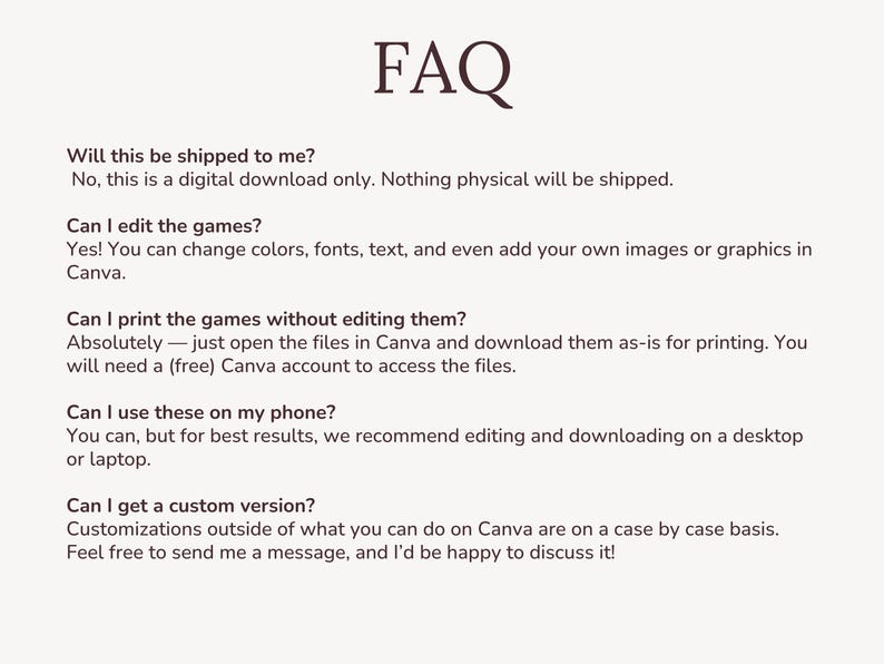 May include: A beige background with the word "FAQ" in a dark brown script font. Below, a list of questions and answers about digital downloads, including editing, printing, and phone usage. The text is in a clear, readable font.