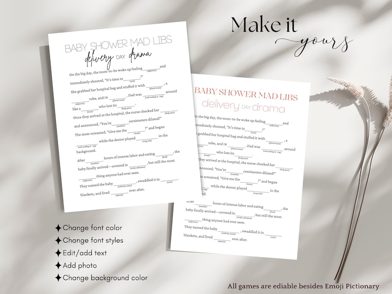 May include: Two white printable baby shower Mad Libs game sheets with the title "Baby Shower Mad Libs delivery day drama" in a stylish font. The sheets have fill-in-the-blank sections. The words "Make it yours" are written in a script font.