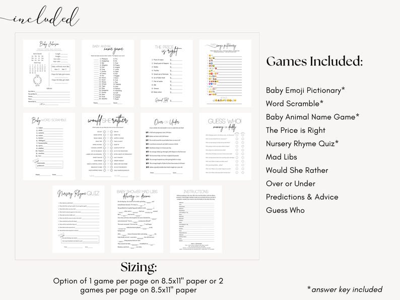 May include: A collection of printable baby shower games in black and white. Games include Baby Emoji Pictionary, Word Scramble, and The Price is Right. The text includes "Games Included" and "Sizing: Option of 1 game per page on 8.5x11" paper or 2 games per page on 8.5x11" paper."