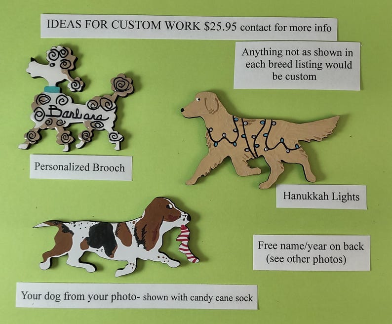 May include: Wooden dog-themed brooches and ornaments. Includes a poodle brooch with a name, a golden retriever with Hanukkah lights, and a basset hound with a candy cane sock. Text reads "Ideas for custom work".