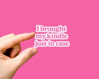 Kindle Reader-sticker | BookTok esthetische sticker | Ik heb mijn Kindle meegenomen voor het geval dat | Book Lover-vinyl | Leuke leesgrage sticker voor lezers