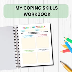 May include: A workbook titled "My Coping Skills Workbook" with a page titled "Draw Your Feelings". The page has four boxes with prompts for drawing feelings in different scenarios: going back to school, this morning before going to school, when meeting friends in school, and now that you are in school.