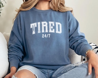 Tired 24/7 Sweatshirt: Funny Mom Life Crewneck