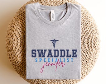 Customize Swaddle Specialist Shirt: NICU Nurse Gift