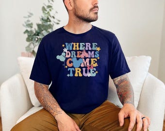 Where Dreams Come True Shirt, Disney World T Shirt, Mickey Shirt, World Tour Shirt, Disneyland Shirt, Disney Vacation Shirt Disney Trip D061