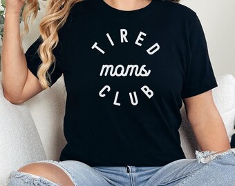 Tired Moms Club Shirt, Mom Life Shirt, Mother’s Day Shirt, Mom Appreciation Shirt, Funny Mom Shirt, Gift for Mom, Overstimulated Moms, F289
