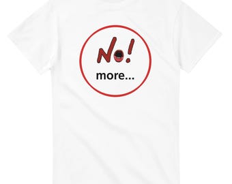 NO! More T-Shirt | Anti War Graphic Tee | Peace Protest Shirt | Minimalist Statement Tee | Unisex Gift