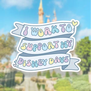 May include: A sticker with a blue, pink, yellow, and green ribbon design. The text on the sticker reads "I work to support my Disney days".