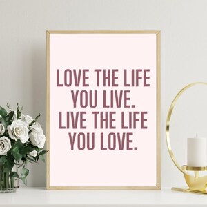 Love The Life You Live Live The Life You Love Print, Motivational Poster, Inspirational Quote Wall Art, Room Decor, Digital Print Quote Art