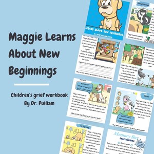 May include: A children's grief workbook titled "Maggie Learns About New Beginnings" by Dr. Pulliam. The workbook features colorful illustrations of a dog and other animals, and includes activities and exercises to help children cope with loss and grief.