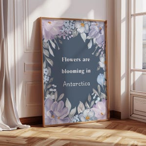 Printable Flowers are blooming in Antarctica Wall Art, Wall Decor Feminist Art Print, Girly Art Digital Download, Poster Quote Print