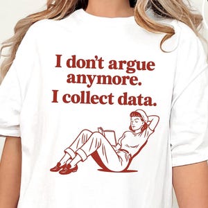 I Don’t Argue Anymore T-Shirt | Quiet Confidence Quote Tee | Smart Humor Graphic Shirt | Calm Assertive Statement Shirt
