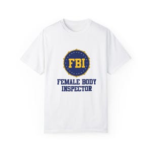 Funny FBI Female Body Inspector T-Shirt, Humorous Gift, Unisex Tee, Casual Wear, Quirky Humor Clothing, Great for Parties, Gag Gifts