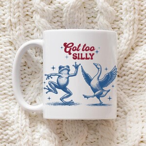 Got too silly, Silly goose mug, one silly goose, funny goose, got too silly, goose lover shirt, goose mug,  silly goose on the loose