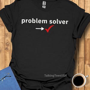 Problem Solver Shirt, Problem Solving Gift, Analytical Thinker Tee, Clever Personality Shirt, Minimalist Humor Gift