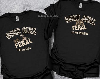 Funny Family Shirt, Good Girl Feral Is My Cousin, Sarcastic Humor Tee for Women, Feral Relatives, Sassy Family Gift, Comfort Colors