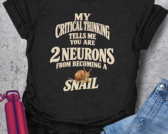 Funny Snail Shirt, 2 Neurons From Becoming A Snail, Critical Thinking Tee, Science Teacher Gift, Neurologist Humor