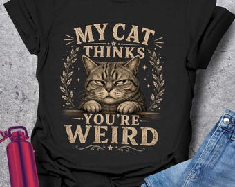 Camiseta de gato, Mi gato piensa que eres raro, Regalo divertido para dueños de gatos, Camiseta felina crítica