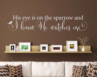 His eye is on the sparrow and I know He watches me Wall Decal | Christian Vinyl Wall Art | Living Room Decor