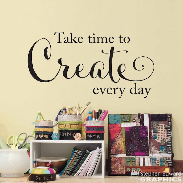 Take time to Create every day Decal | Craft Room Wall Art | Crafter or Artist Decal