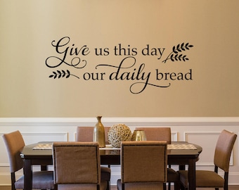 Give us this day our daily bread Decal | Dining Room or Kitchen Decor