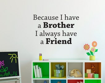 Because I have a Brother I always have a Friend Wall Decal | Shared Bedroom Vinyl Sticker | Brothers Decor
