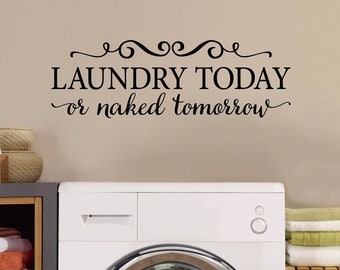 Laundry Today or naked tomorrow Wall Decal | The Laundry Room Decal | Quote Wall Vinyl